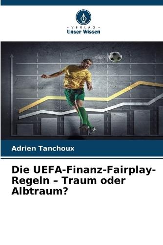 Die UEFA-Finanz-Fairplay-Regeln - Traum oder Albtraum?