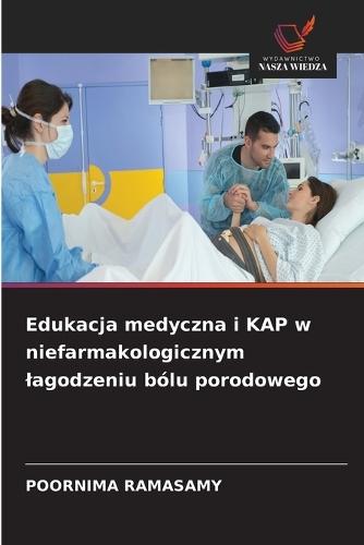 Edukacja medyczna i KAP w niefarmakologicznym lagodzeniu bólu porodowego