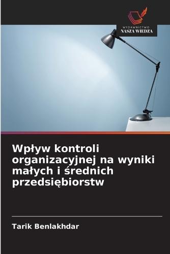 Wplyw kontroli organizacyjnej na wyniki malych i średnich przedsiębiorstw