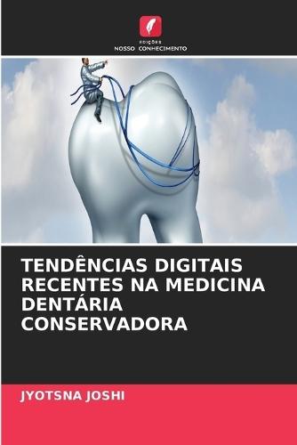 Tendências Digitais Recentes Na Medicina Dentária Conservadora