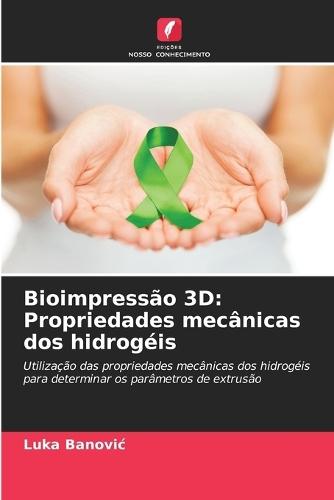 Bioimpressão 3D: Propriedades mecânicas dos hidrogéis