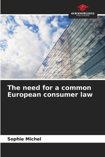 The need for a common European consumer law