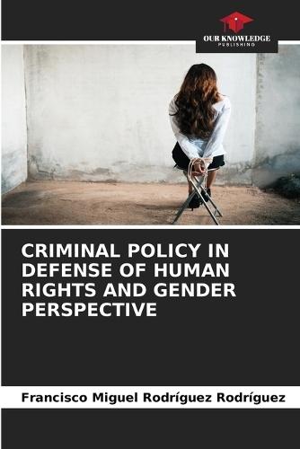 Criminal Policy in Defense of Human Rights and Gender Perspective