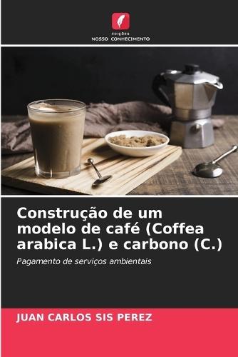 Construção de um modelo de café (Coffea arabica L.) e carbono (C.)