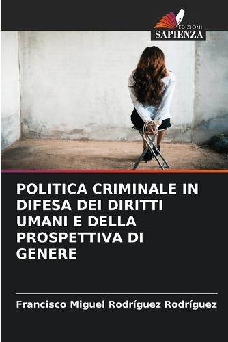 Politica Criminale in Difesa Dei Diritti Umani E Della Prospettiva Di Genere
