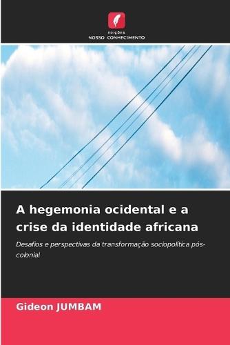 A hegemonia ocidental e a crise da identidade africana