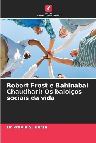 Robert Frost e Bahinabai Chaudhari: Os baloiços sociais da vida