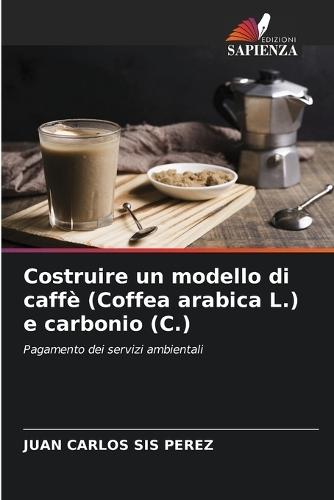 Costruire un modello di caffè (Coffea arabica L.) e carbonio (C.)