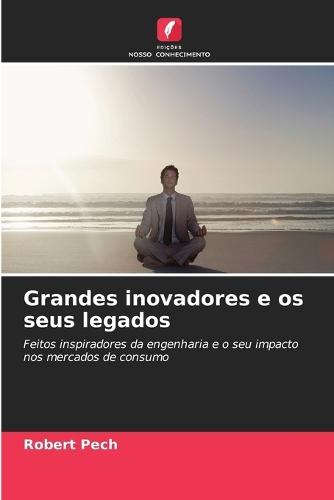 Grandes inovadores e os seus legados