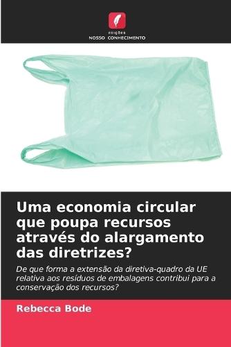 Uma economia circular que poupa recursos através do alargamento das diretrizes?