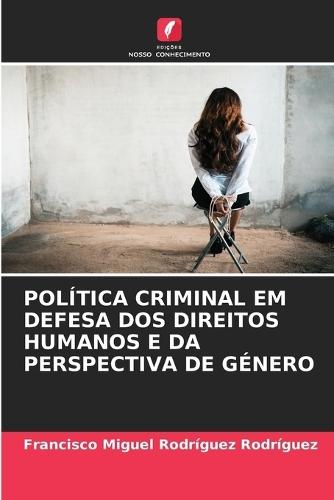 Política Criminal Em Defesa DOS Direitos Humanos E Da Perspectiva de Género