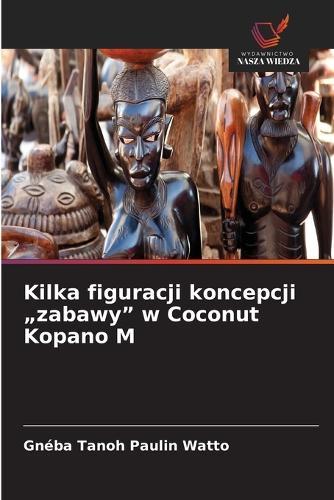 Kilka figuracji koncepcji ""zabawy"" w Coconut Kopano M