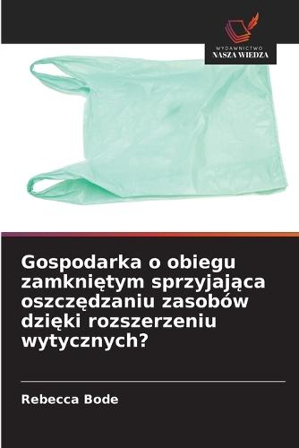 Gospodarka o obiegu zamkniętym sprzyjająca oszczędzaniu zasobów dzięki rozszerzeniu wytycznych?