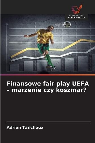 Finansowe fair play UEFA - marzenie czy koszmar?