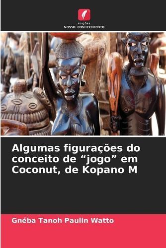 Algumas figurações do conceito de ""jogo"" em Coconut, de Kopano M