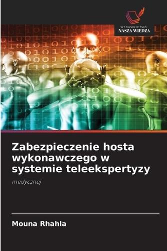 Zabezpieczenie hosta wykonawczego w systemie teleekspertyzy