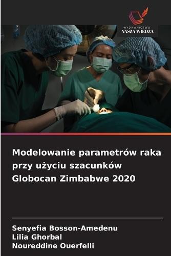 Modelowanie parametrów raka przy użyciu szacunków Globocan Zimbabwe 2020