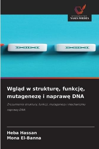 Wgląd w strukturę, funkcję, mutagenezę i naprawę DNA