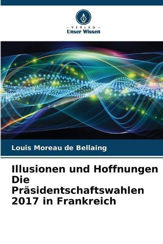 Illusionen und Hoffnungen Die Präsidentschaftswahlen 2017 in Frankreich
