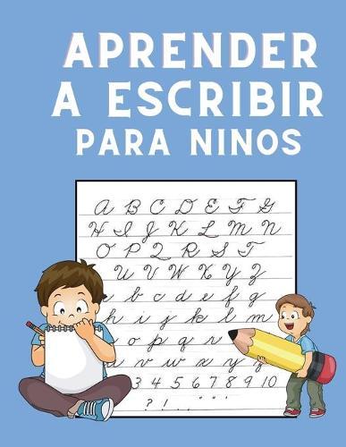 Aprender A Escribir Para Ninos: Aprender A Escribir Letras Para Ninos: Primeros Ejercicios De Escritura Para Aprender El Alfabeto - Cuaderno para aprender a escribir letras