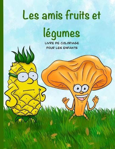 Les Amis fruits et legumes Livre de coloriage pour enfants: Fruits et legumes superbes livre a colorier pour les enfants 4-8 ans
