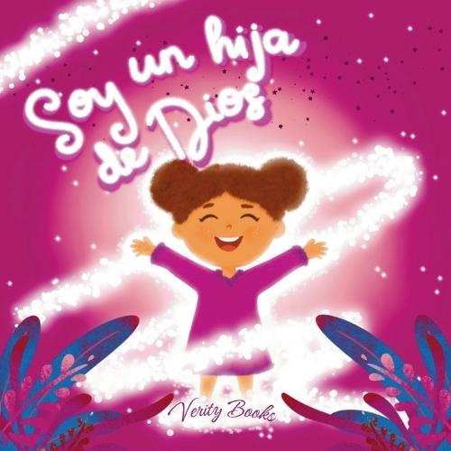 Soy un hija de Dios: Aprendiendo quién eres a los ojos de Dios basado en la Biblia para chicas