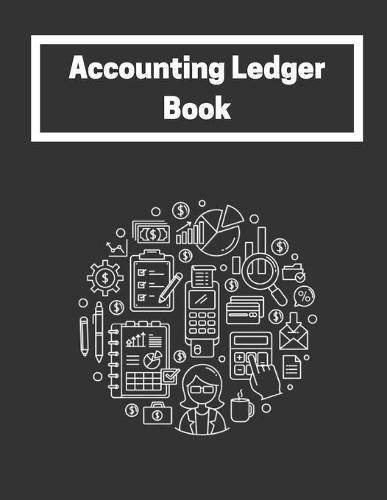 Accounting Ledger Book: Simple Account Ledger Blank Book, Income Expense Account Recorder for General Businesses Accounting General Business Ledger for Bookkeeping Tracker logbook for small businesses