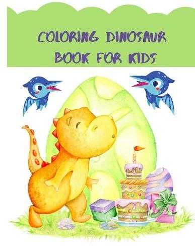 Coloring Dinosaur Book for Kids: Fantastic Dinosaur Coloring Book for Boys, Girls, Toddlers, Preschoolers, Kids 3-8, 6-12 Dinosaur Books Drawing, Puzzles, Mazes, Dot-to-Dots