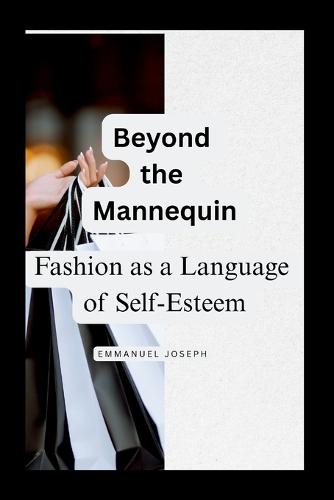 Beyond the Mannequin, Fashion as a Language of Self-Esteem