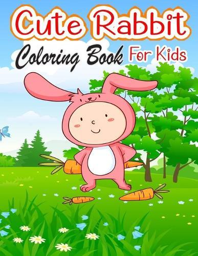 Cute Rabbit Coloring Book for Kids: Easy Fun Bunny Coloring Pages Featuring Super Cute and Adorable Bunnies, Bunny Coloring Book