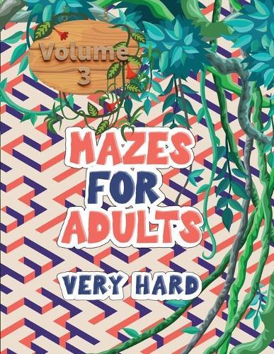 Mazes for adults: Volume 3 with mazes gives you hours of fun, stress relief and relaxation!