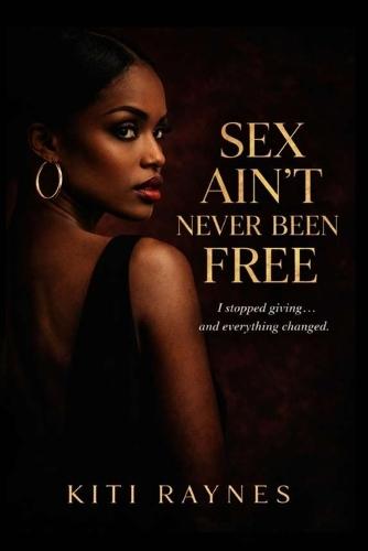 Sex Ain't Never Been Free: I Stopped Giving and Everything Changed