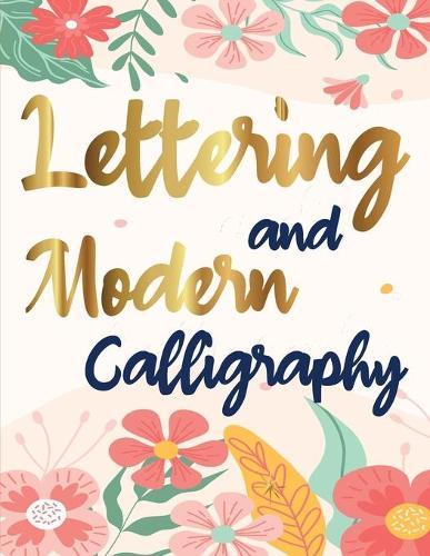 Lettering and Modern Calligraphy: A beginner's guide to learn hand lettering and brush lettering