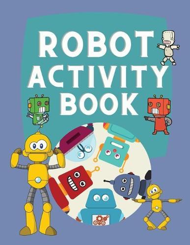 Robot Activity Book: Coloring Activity Book with Robots for Children 3-6 Years Old - Practice Letters and Numbers - Alphabet Tracing Coloring Book