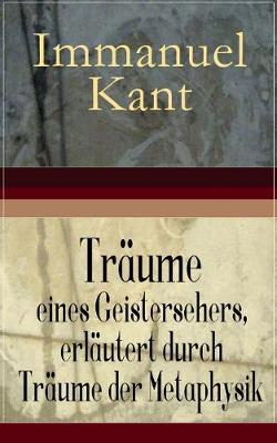 Tr ume Eines Geistersehers, Erl utert Durch Tr ume Der Metaphysik (Vollst ndige Ausgabe)