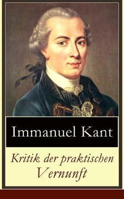 Kritik der praktischen Vernunft: Die Theorie der Moralbegrundung (Praktische Philosophie), auch als die zweite Kritik (nach der Kritik der reinen Vernunft und vor der Kritik der Urteilskraft) bekannt