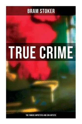 True Crime: The Famous Imposters and Con Artists