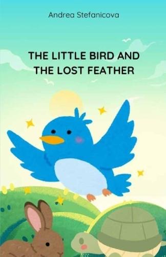 The Little Bird and the Lost Feather: A Story About Never Giving Up - beautiful hand-painted illustrations
