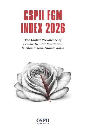 Cspii Fgm Index 2026: The Global Prevalence of Female Genital Mutilation & Islamic Non-Islamic Ratio