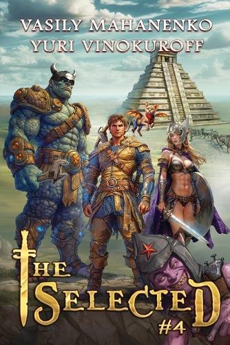 The Selected (Book 4): A LitRPG Action Adventure Series