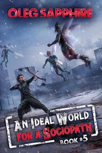 An Ideal World for a Sociopath (Book 5): A LitRPG Apocalypse Adventure Series