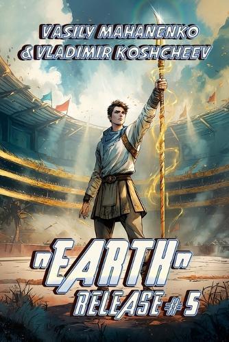 ""Earth"" Release Book 5: A LitRPG Adventure Series