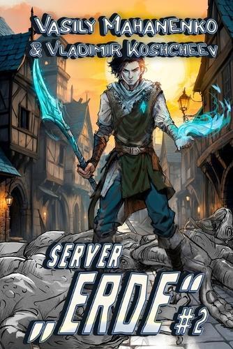 Server ""Erde"" (Buch 2): Eine LitRPG-Abenteuer Serie