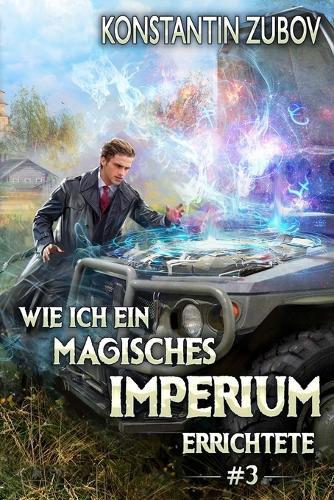 Wie ich ein Magisches Imperium errichtete (Buch 3): Eine Portal-Progression Fantasy Serie