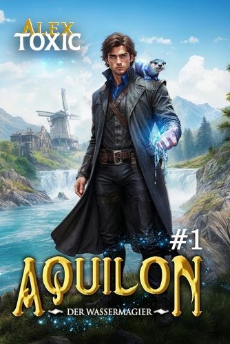 Aquilon: Der Wassermagier (Buch 1): Eine historische Portal Progression-Fantasy Serie