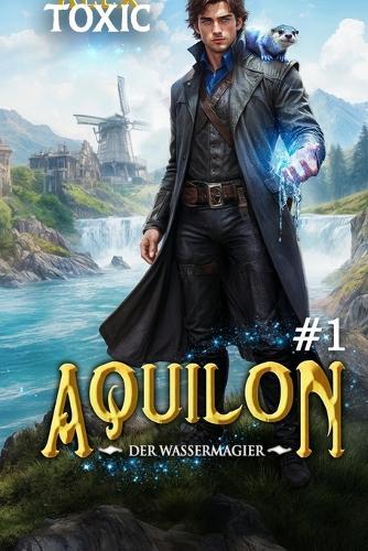 Aquilon: Der Wassermagier (Buch 1): Eine historische Portal Progression-Fantasy Serie