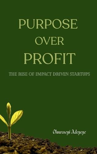 Purpose Over Profit: The Rise of Impact-Driven Startups
