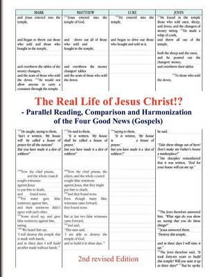 The Real Life of Jesus Christ!? - Parallel Reading, Comparison and Harmonization of the Four Good News (Gospels) [2nd revised Edition]