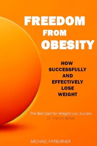 Freedom from Obesity: How to successfully and effectively lose weight