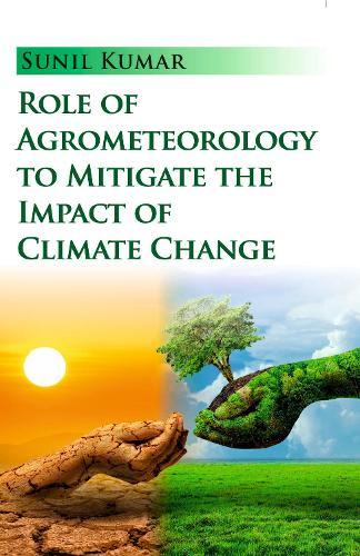 Role of Agrometeorology to Mitigate the Impact of Climate Change